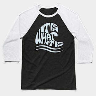 It is What It is Baseball T-Shirt